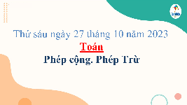 Giáo án điện tử Toán 4 Cánh diều: Phép cộng, Phép trừ