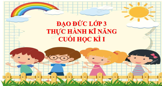 Thực hành kỹ năng cuối học kỳ 1 | Bài giảng PowerPoint Đạo Đức 3 | Kết nối tri thức