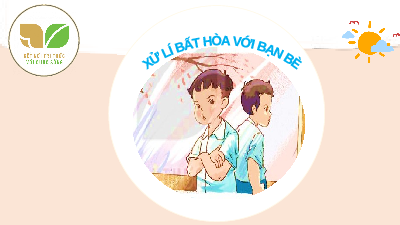 Giáo án điện tử Đạo đức 3 Bài 8 Kết nối tri thức: Xử lí bất hòa với bạn bè