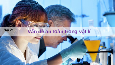 Giáo án điện tử Vật lí 10 Bài 2 Chân trời sáng tạo: Vấn đề an toàn trong Vật lí