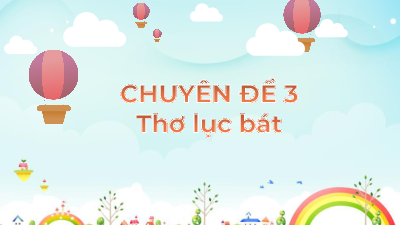 Chủ Đề 3. THƠ LỤC BÁT | Bài giảng PowerPoint Dạy Thêm Văn 6 | Cánh diều