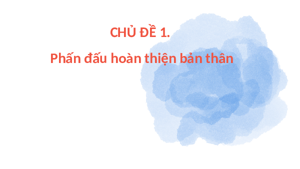Giáo án điện tử HĐTN 11 Chủ đề 1 Chân trời sáng tạo: Phấn đấu hoàn thiện bản thân (tiết 3)