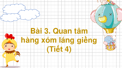 Bài 3: Quan tâm hàng xóm láng giềng (Tiết 4) | Bài giảng PowerPoint Đạo Đức 3 | Kết nối tri thức