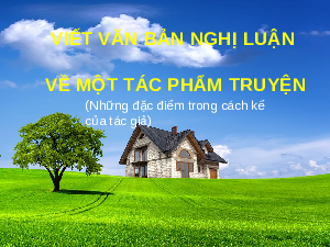 Giáo án điện tử Ngữ văn 11 Bài 1 Kết nối tri thức: Viết văn bản nghị luận về một tác phẩm truyện (Những đặc điểm trong cách kể của tác giả)