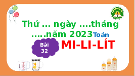 Giáo án điện tử Toán 3 Chương 2 Cánh diều: Mi-li-lít