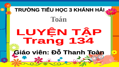 Giáo án điện tử Toán 5 Cánh diều: Luyện tập trang 134