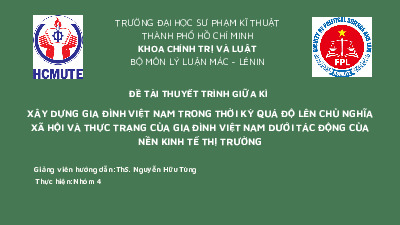 Thuyết trình Xây dựng gia đình Việt Nam trong thời kỳ quá độ lên chủ nghĩa xã hội và thực trạng của gia đình Việt Nam hiện nay môn Lý luận Mác - Lenin | Trường Đại học Sư phạm Kỹ thuật Thành phố Hồ Chí Minh