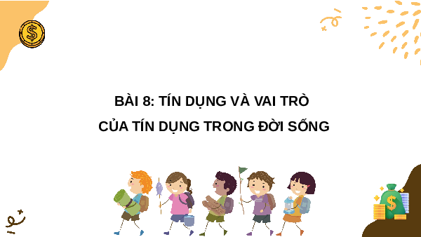 Giáo án điện tử Giáo dục Kinh tế và Pháp luật 10 Bài 8 Kết nối tri thức: Tín dụng và vai trò của tín dụng trong đời sống