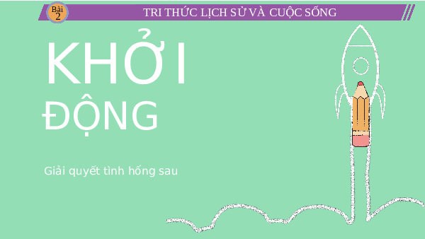 Giáo án điện tử Lịch sử 10 Bài 2 Cánh diều: Tri thức lịch sử và cuộc sống