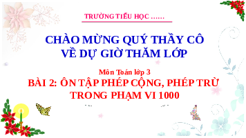 Giáo án điện tử Toán 3 Chương 1 Cánh diều: Ôn tập về phép cộng, phép trừ trong phạm vi 1000 (tiết 1)