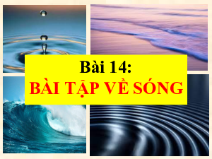 Bài 14: Bài tập về sóng | Bài giảng PowerPoint Vật lí 11 Kết nối tri thức