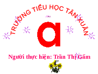 Giáo án điện tử Tiếng việt 1 bài 1 Chân trời sáng tạo: Học vần: A, a