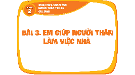 Giáo án điện tử Đạo đức 1 Bài 3 Chân trời sáng tạo : Em giúp người thân làm việc nhà