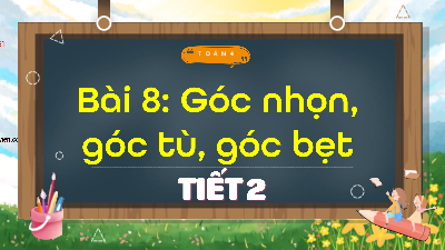 Bài giảng điện tử môn Toán 4 | T2. Bài 8. Góc nhọn, góc tù, góc bẹt | Kết nối tri thức