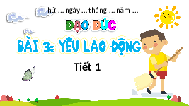 Giáo án điện tử Đạo đức 4 Bài 3 Kết nối tri thức : Yêu lao động