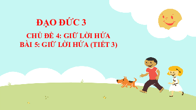 Bài 5: Giữ lời hứa (Tiết 3) | Bài giảng PowerPoint Đạo Đức 3 | Kết nối tri thức