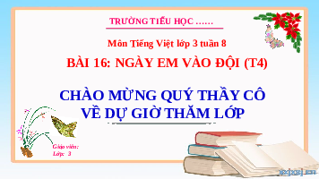 Giáo án điện tử Tiếng Việt 3 Tập 1 Bài 16 Kết nối tri thức: Ngày em vào đội - Luyện tập