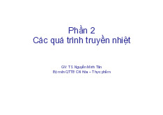 Phần 2: Các quá trình truyền nhiệt | Bài giảng môn Quá trình thiết bị | Đại học Bách khoa hà nội