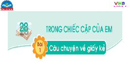 Giáo án điện tử Tiếng việt 1 bài 1 Chân trời sáng tạo : Câu chuyện về giấy kẻ