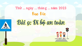 Giáo án điện tử Đạo đức 3 Bài 9 Kết nối tri thức: Đi bộ an toàn