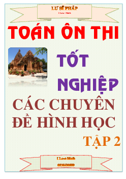 Các chuyên đề Hình học ôn thi tốt nghiệp THPT – Lư Sĩ Pháp