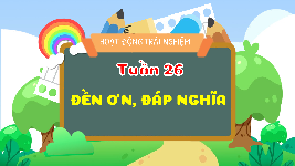 Giáo án điện tử  Hoạt Động Trải Nghiệm 4 KNTT -  Kết Nối Tri Thức:  Đền ơn đáp nghĩa.