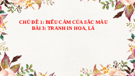 Giáo án điện tử Mĩ Thuật 6 Bài 3 Chân trời sáng tạo: Tranh in hoa lá