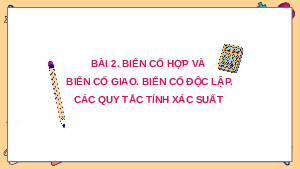 Giáo án điện tử Toán 11 Chương 5 Bài 2 Cánh diều: Biến cố hợp và biến cố giao