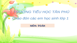Giáo án điện tử Toán học 1 bài 11 Vì sự bình đẳng: Đếm đến 9