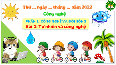 Bài 1: Tự nhiên và công nghệ trang | Bài giảng PowerPoint Công Nghệ 3 | Kết nối tri thức