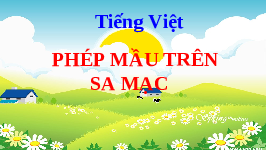 Giáo án điện tử Tiếng việt 3 Bài 12 Cánh diều: Đọc: Phép mầu trên sa mạc