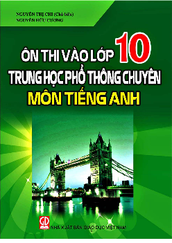 Ôn thi vào lớp 10 THPT Chuyên môn Tiếng Anh, Nguyễn Thị Chi, Nguyễn Hữu Cương