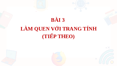 Giáo án điện tử Tin học 7 Bài 3 Cánh diều: Làm quen với trang tính (tiếp theo)