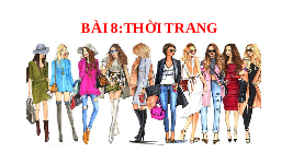 Giáo án điện tử Công nghệ 6 Bài 8 Chân trời sáng tạo: Thời trang