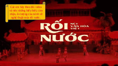 Giáo án điện tử Ngữ văn 10 Chân trời sáng tạo: Múa rối nước