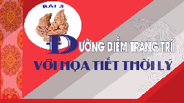 Giáo án điện tử Mĩ Thuật 7 Bài 3 Chân trời sáng tạo: Đường diềm trang với họa tiết thời lí