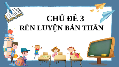 Giáo án điện tử Hoạt động trải nghiệm 11 Chủ đề 3 Kết nối tri thức :  Rèn luyện bản thân, hoạt động 4+5