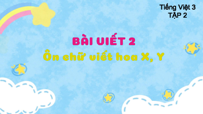 Tuần 30 - Bài viết 2: Ôn chữ viết hoa X, Y | Bài giảng PowerPoint Tiếng Việt 3 | Cánh Diều