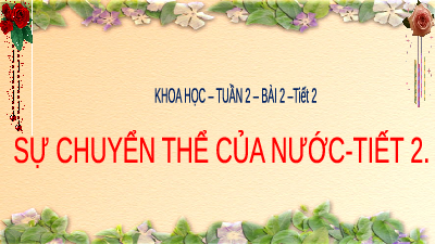 Giáo án điện tử Khoa học 4 Bài 2 Chân trời sáng tạo: Sự chuyển thể của nước
