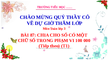 Giáo án điện tử Toán 3 Chương 3 Cánh diều: Chia cho số có một chữ số trong phạm vi 100 000 (Tiếp theo) trang 67 (tiết 1)