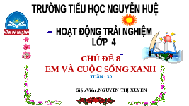 Giáo án điện tử Hoạt động trải nghiệm 4 Chủ đề 8 Chân trời sáng tạo: Em và cuộc sống xanh