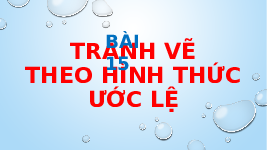 Giáo án điện tử Mĩ Thuật 7 Bài 15 Chân trời sáng tạo: Tranh vẽ theo hình thức ước lệ