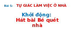 Giáo án điện tử Đạo đức 1 Bài 5 Chân trời sáng tạo : Tự giác làm việc ở nhà
