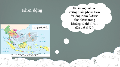 Giáo án điện tử Lịch Sử 7 KNTT - Bài 6  Kết Nối Tri Thức: Các vương quốc phong kiến Đông Nam Á từ nửa sau thế kỉ X đến nửa đầu thế kỉ XVI.