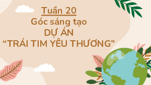 Bài giảng điện tử môn Tiếng viết 4 | GÓC SÁNG TẠO - Dự án Trái tim yêu thương | Cánh diều