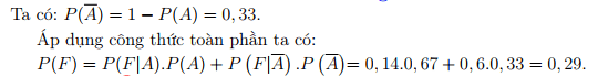 Cho hai biến cố F, A với P(A) = 0,67; P(F|A) = 0,14 và . Tính xác suất P(F) (kết quả làm tròn đến hàng phần trăm). (ảnh 1)