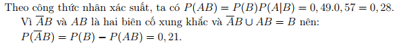 Cho hai biến cố A và B có P(A) = 0,48, P(B) = 0,49, P(A|B) = 0,57. Tính xác suất  (ảnh 1)